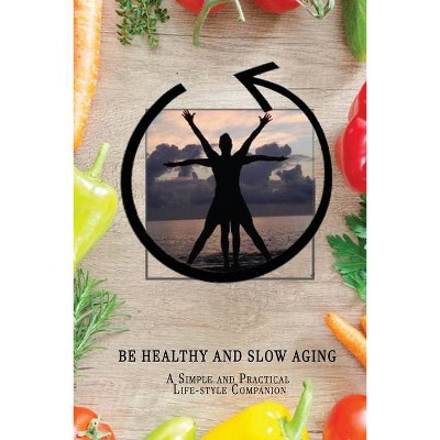 Be Healthy and Slow Aging - by  Colin Benjamin (Paperback)