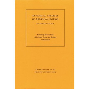 Dynamical Theory of Brownian Motion - (Mathematical Notes) by  Edward Nelson (Paperback) - 1 of 1