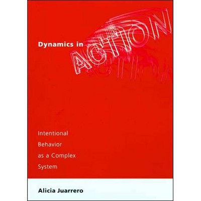 Dynamics in Action - (Bradford Book) by  Alicia Juarrero (Paperback)