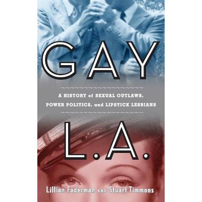 Gay L. A. - by  Lillian Faderman & Stuart Timmons (Hardcover)