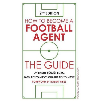 How to Become a Football Agent - by  Erkut Sögüt & Jack Pentol-Levy & Charlie Pentol-Levy (Paperback)