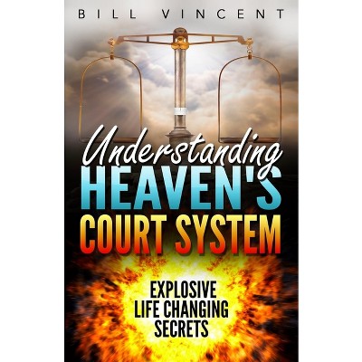 Understanding Heaven's Court System - by  Bill Vincent (Paperback)