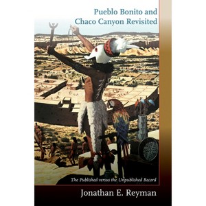 Pueblo Bonito and Chaco Canyon Revisited - by Jonathan E Reyman - 1 of 1