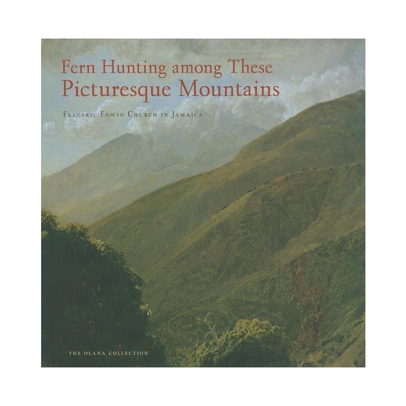 Fern Hunting Among These Picturesque Mountains - (Olana Collection) by  Elizabeth Mankin Kornhauser & Katherine E Manthorne (Hardcover), 1 of 2