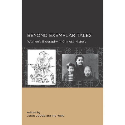 Beyond Exemplar Tales, 1 - (New Perspectives on Chinese Culture and Society) by  Joan Judge & Ying Hu (Paperback)