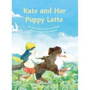 Kate and Her Puppy Latte - by  Yiting Xu (Hardcover) - 1 of 1