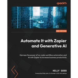 Automate It with Zapier and Generative AI - Second Edition - by  Kelly Goss (Paperback) - 1 of 1