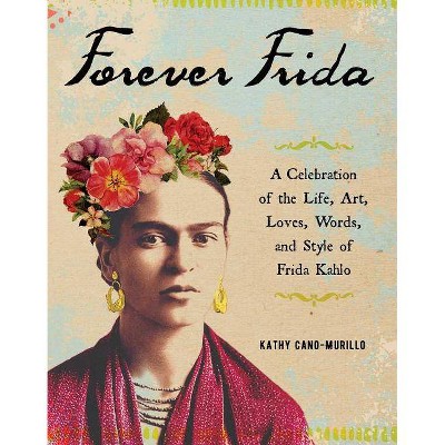 Forever Frida - by  Kathy Cano-Murillo (Hardcover)