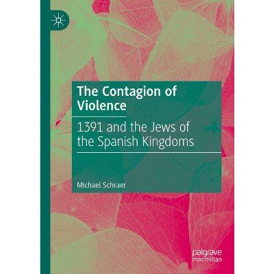 The Contagion of Violence - by  Michael Schraer (Hardcover)