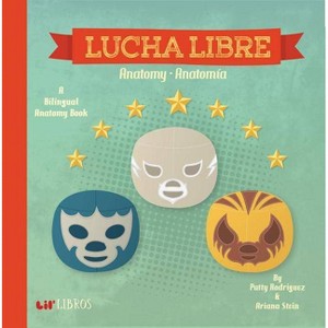 Lucha Libre / Wrestling : Anatomy / Anatomia (Hardcover) by Patty Rodriguez - 1 of 1