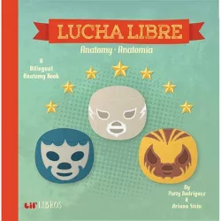 Lucha Libre / Wrestling : Anatomy / Anatomia (Hardcover) by Patty Rodriguez