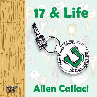 17 and Life - by  Allen Callaci (Paperback)