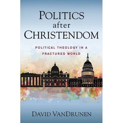 Politics After Christendom - by  David Vandrunen (Paperback)