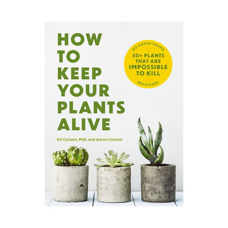 How to Keep Your Plants Alive - by  Kit Carlson (Paperback), 1 of 2