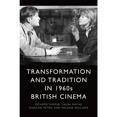 Transformation and Tradition in 1960s British Cinema - by  Richard Farmer & Laura Mayne & Duncan Petrie & Melanie Williams (Paperback)