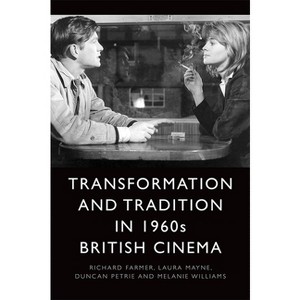 Transformation and Tradition in 1960s British Cinema - by  Richard Farmer & Laura Mayne & Duncan Petrie & Melanie Williams (Paperback) - 1 of 1