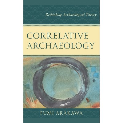 Correlative Archaeology - (Issues in Southwest Archaeology) by  Fumi Arakawa (Paperback)