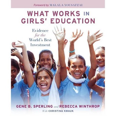 What Works in Girls' Education - by  Gene B Sperling & Rebecca Winthrop (Paperback)