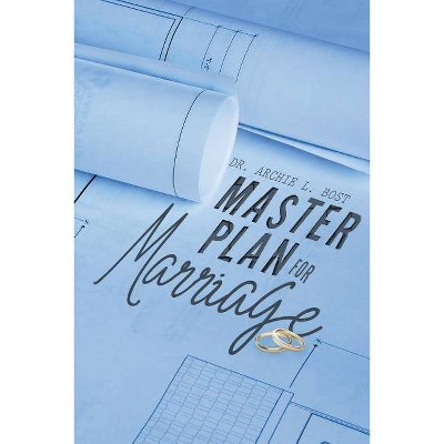 Master Plan for Marriage - by  Archie L Bost (Paperback)