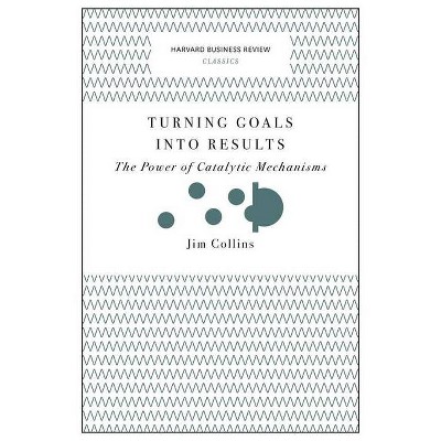 Turning Goals Into Results - (Harvard Business Review Classics) by  Jim Collins (Paperback)