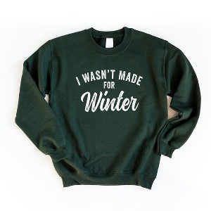 Simply Sage Market Women's Graphic Sweatshirt I Wasn't Made For Winter - 1 of 3
