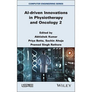 AI-driven Innovations in Physiotherapy and Oncology, Volume 2 - by  Abhishek Kumar (Hardcover) - 1 of 1