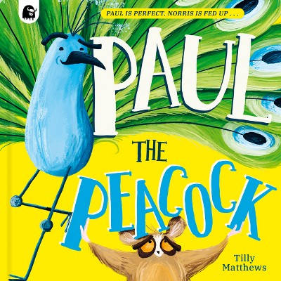 Paul the Peacock - (Peacock Tales) by  Tilly Matthews (Hardcover)
