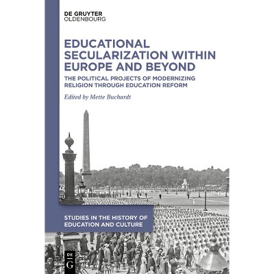 Educational Secularization Within Europe and Beyond - (Studies in the History of Education and Culture / Studien Zur Bildungs- Und Kulturgeschichte)