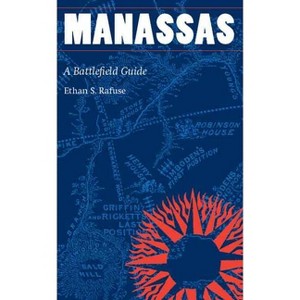 Manassas - (This Hallowed Ground: Guides to Civil War Battlefields) by  Ethan S Rafuse (Paperback) - 1 of 1