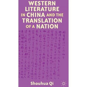 Western Literature in China and the Translation of a Nation - by  S Qi (Hardcover) - 1 of 1