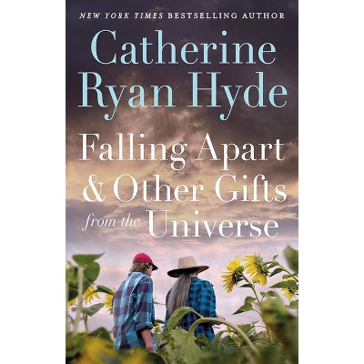 Falling Apart and Other Gifts from the Universe - by Catherine Ryan Hyde