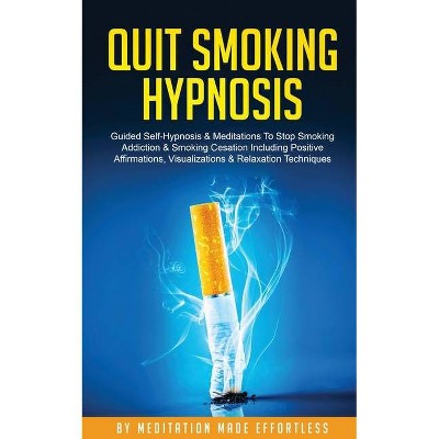 Quit Smoking Hypnosis Guided Self-Hypnosis & Meditations To Stop Smoking Addiction & Smoking Cessation Including Positive Affirmations,