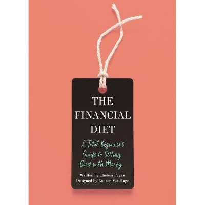 The Financial Diet - by  Chelsea Fagan & Lauren Ver Hage (Paperback)