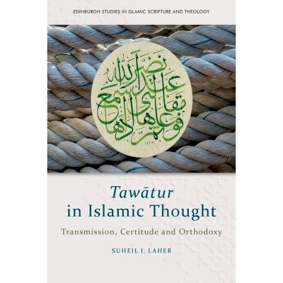 Tawātur in Islamic Thought - (Edinburgh Studies in Islamic Scripture and Theology) by  Suheil I Laher (Hardcover)