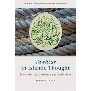 Tawātur in Islamic Thought - (Edinburgh Studies in Islamic Scripture and Theology) by  Suheil I Laher (Hardcover) - 1 of 1