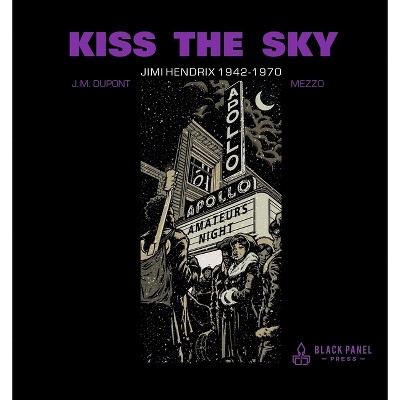Kiss the Sky: Jimi Hendrix 1942-1970 - by  J M DuPont (Hardcover)