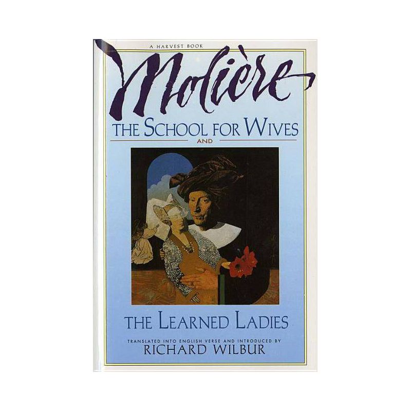 The School for Wives and the Learned Ladies, by Molière - by  Richard Wilbur (Paperback), 1 of 2