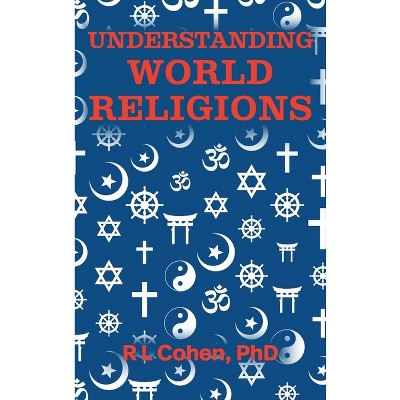 Understanding World Religions - by  Rodgir L Cohen (Hardcover)