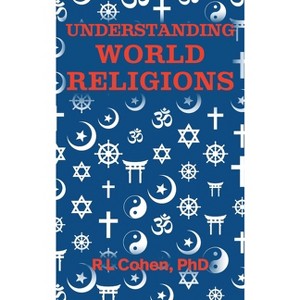 Understanding World Religions - by  Rodgir L Cohen (Hardcover) - 1 of 1