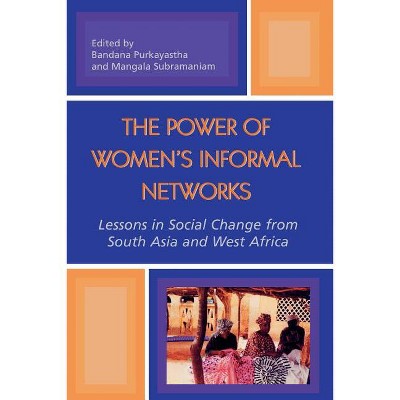 The Power of Women's Informal Networks - by  Bandana Purkayastha & Mangala Subramaniam (Paperback)