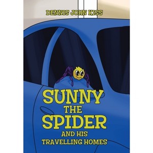 Sunny the Spider and His Travelling Homes - by  Dennis John Kiss (Hardcover) - 1 of 1