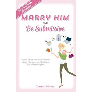 Marry Him and Be Submissive - by  Costanza Miriano (Hardcover) - 1 of 1