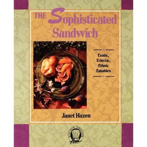 The Sophisticated Sandwich - (Kitchen Edition) by  Janet Hazen (Paperback) - 1 of 1