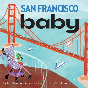 San Francisco Baby - (Local Baby Books) by  Tess Shea & Jerome Pohlen (Board Book)