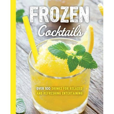 Frozen Cocktails - (Art of Entertaining) by  Cider Mill Press (Paperback)