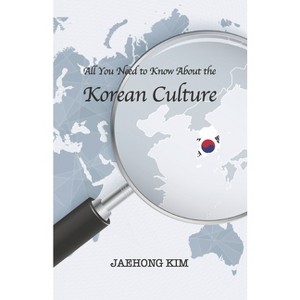 All You Need to Know about the Korean Culture - by  Jaehong Kim (Paperback) - 1 of 1