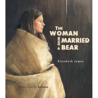 The Woman Who Married a Bear - 2nd Edition by  Elizabeth James (Hardcover)