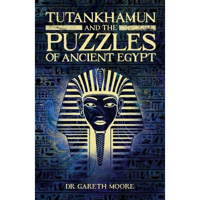 Tutankhamun and the Puzzles of Ancient Egypt - (Sirius Classic Conundrums) by  Gareth Moore (Paperback)