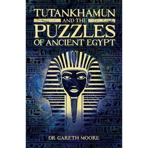Tutankhamun and the Puzzles of Ancient Egypt - (Sirius Classic Conundrums) by  Gareth Moore (Paperback) - 1 of 1