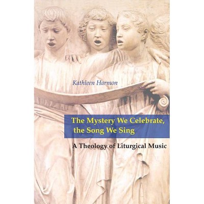 Mystery We Celebrate, the Song We Sing - by  Kathleen A Harmon (Paperback)